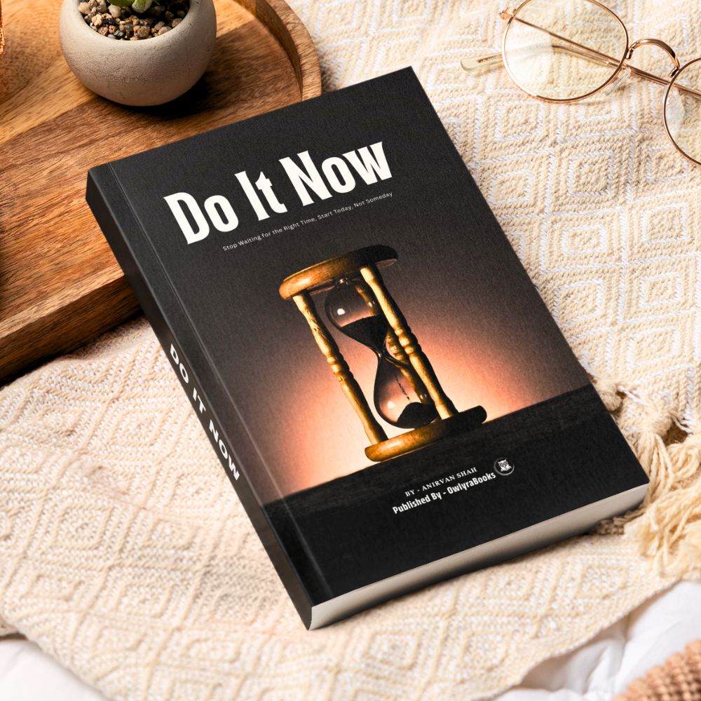 Do It Now - Stop Waiting for the Right Time, Start Today, Not Someday