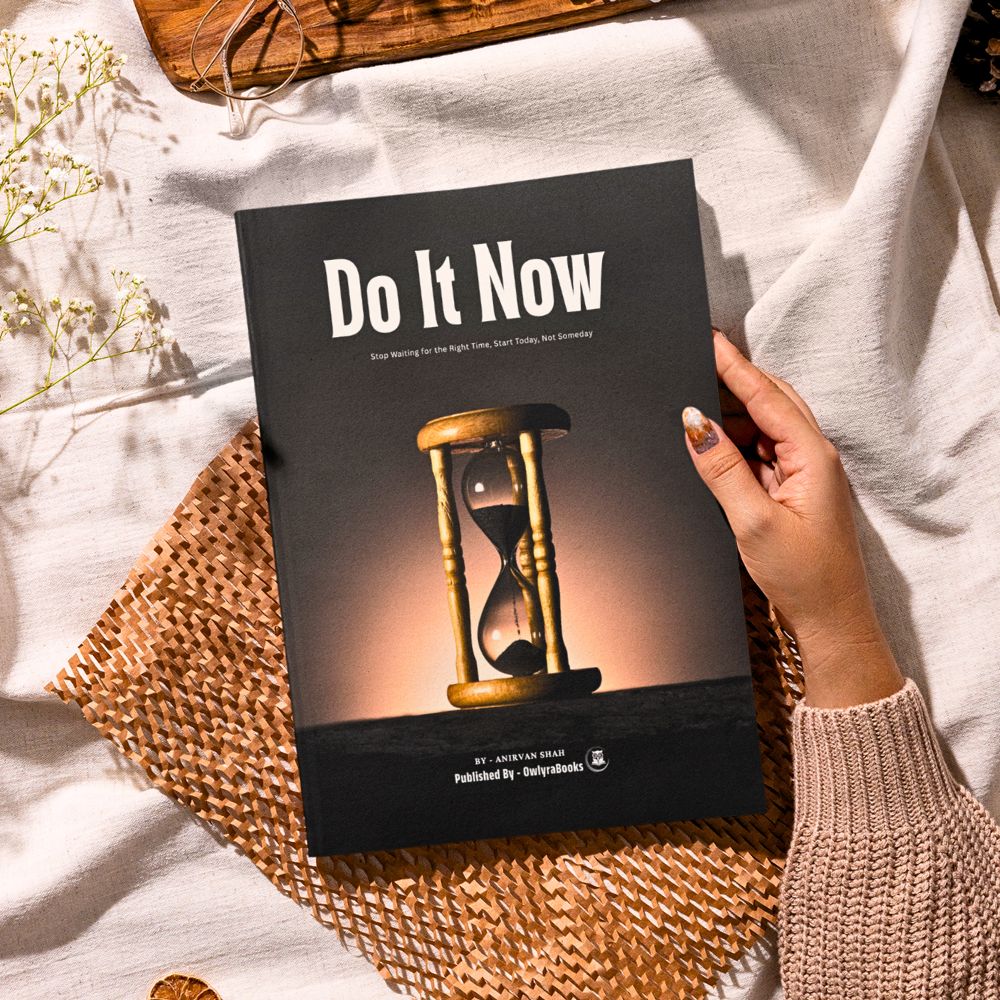 Do It Now - Stop Waiting for the Right Time, Start Today, Not Someday