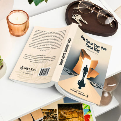 Get Out of Your Own Damn Way: Stop Thinking. Start Doing