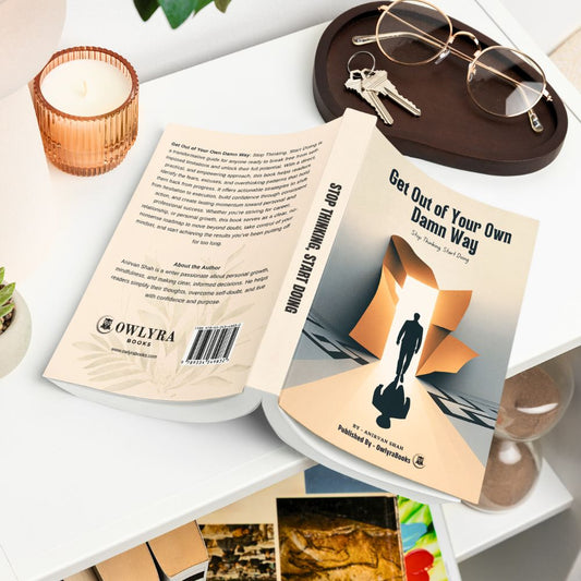 Get Out of Your Own Damn Way: Stop Thinking. Start Doing