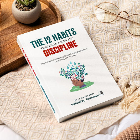 The 12 Habits That Build Focus and Discipline