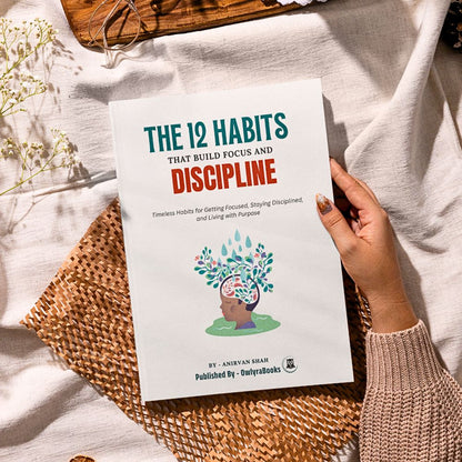 The 12 Habits That Build Focus and Discipline
